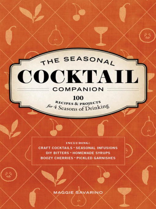 Title details for The Seasonal Cocktail Companion by Maggie Savarino - Available